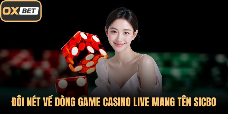Đôi nét về dòng game casino live mang tên Sicbo