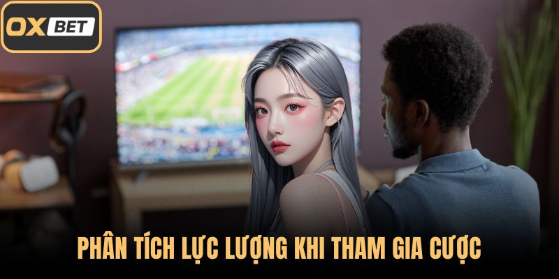 Phân tích lực lượng khi tham gia cược