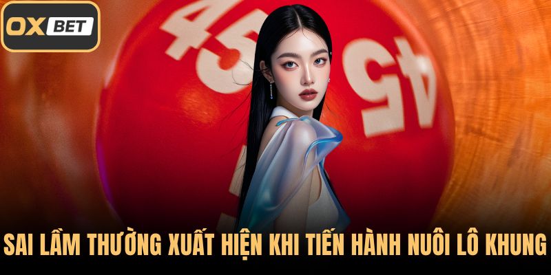Sai lầm thường xuất hiện khi tiến hành nuôi lô khung