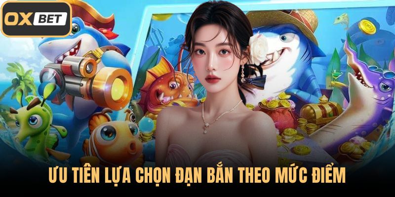 Ưu tiên lựa chọn đạn bắn theo mức điểm